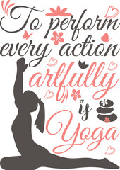 TO PERFORM EVERY ACTION ARTFULLY IS YOGA _t-shirt