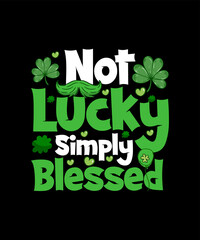 Not Lucky Simply Blessed St. Patrick's Day T-shirt Design