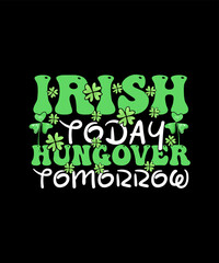 Fototapeta premium St. Patrick's Day T-shirt Design Irish today hungover tomorrow