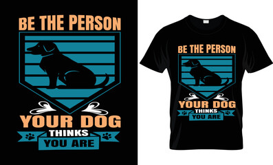 Batch t shirt design , Be the person your dog thinks you are 