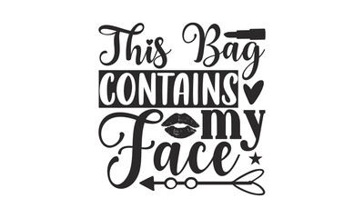 This Bag Contains My Face - Nail Tech t shirt design, SVG Files for Cutting Circuit and Silhouette, Funny quotes, flyer, card, EPS 10, Hand drawn lettering phrase, Isolated on white background.