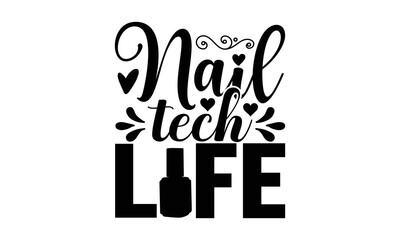 Nail Tech Life - Nail Tech SVG, Hand drawn lettering phrase isolated on white background, Calligraphy graphic design, Funny t shirts quotes, flyer, card, EPS 10.