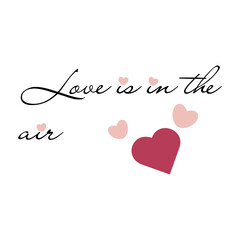 Love is in the air inscription in black with hearts on a white background for a t-shirt or postcard. Isolated vector image