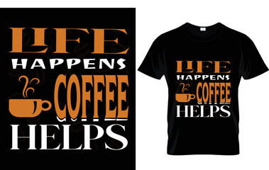 Coffee t shirt design ,life happens coffee helps 