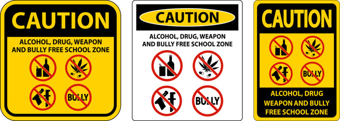 School Security Sign Caution, Alcohol, Drug, Weapon And Bully Free School Zone
