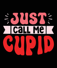 Just Call Me Cupid, Happy valentine shirt print template, 14 February typography design