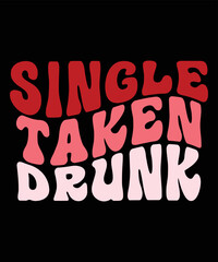 Single Taken Drunk, Happy valentine shirt print template, 14 February typography design
