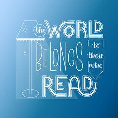The World Belongs to Those Who Read. Inspirational Motivational Phrase. Hand Lettering of Book Lovers Quote.