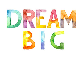 Watercolor hand drawn lettering isolated on white background. Handwritten message. Dream Big. Can be used as a print on t-shirts and bags, for cards, banner or poster.