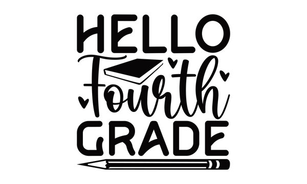 Hello Fourth Grade - School SVG Design, Hand Written Vector Design, Illustration For Prints On T-shirts, Bags, Posters, Cards And Mug.