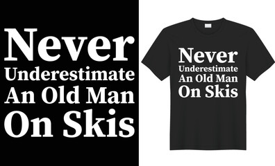 Fototapeta premium Never underestimate an old man on skis typography vector t-shirt design. Perfect for print items and bag, gift, mug, poster, card, banner, Handwritten vector illustration. Isolated on black background