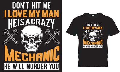 DON'T HIT ME I LOVE MY MAN HE IS A CRAZY MECHANIC HE WILL MURDER YOU t-shart