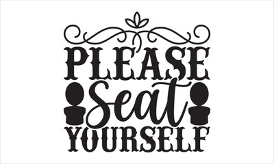 Please seat yourself - Barthroom T-shirt design, Lettering design for greeting banners, Modern calligraphy, Cards and Posters, Mugs, Notebooks, white background, svg EPS 10.