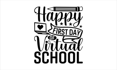 Happy first day of virtual school - School T-shirt Design, Hand drawn lettering phrase, Handmade calligraphy vector illustration, svg for Cutting Machine, Silhouette Cameo, Cricut.