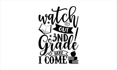 Watch out 3nd grade here I come - School T-shirt design, Lettering design for greeting banners, Modern calligraphy, Cards and Posters, Mugs, Notebooks, white background, svg EPS 10.