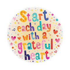 Start each day with a grateful heart - gratitude changes everything - inspirational design with unique lettering