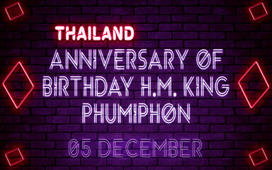 Happy Anniversary of Birthday H.M. King Phumiphon of Thailand, 05 December. World National Days Neon Text Effect on bricks background
