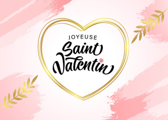 Joyeuse Saint Valentin with golden heart frame, leaves and watercolor spots. Translate from french: Happy Valentine's Day text and romantic background for posters design. Vector illustration