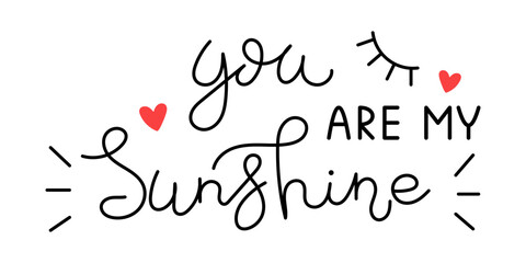 Fototapeta na wymiar Vector Valentines day handwritten lettering phrase. You are my sunshine text. Romantic quotes for greeting cards, banners and other design. Love and romance.