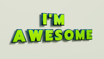 I am awesome. Words in capital letters, green metallic shiny style. Saying, I'm Awesome. Success, convinced, positive emotion and imagination. 3D illustration