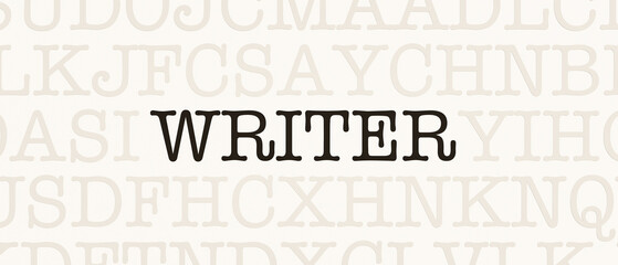 Writer. Page with random letters and the word "Writer" in black font. Writing, publishing, journalism, novels, book author and scientific author.