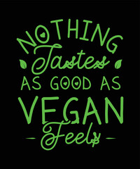 NOTHING TASTES AS GOOD AS VEGAN FEELS