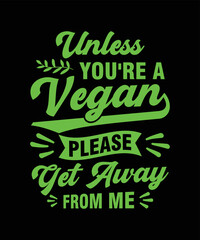 Unless You're A Vegan, Please Get Away From Me