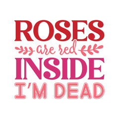Roses are red inside i’m dead