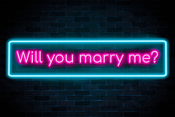 Will you marry me neon banner on brick wall background.