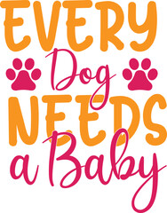 Every Dog Needs a Baby svg