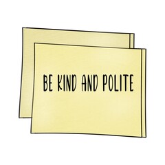 Best words, “ BE KIND AND POLITE “ isolated on post-it illustration background. Art print, home decoration concept.
