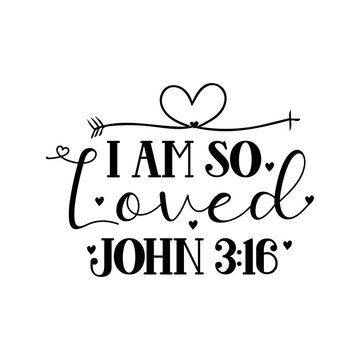 I am so loved john 3:16