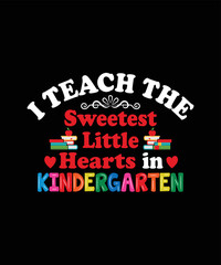 I teach the sweetest little hearts in kindergarten valentine t shirt design