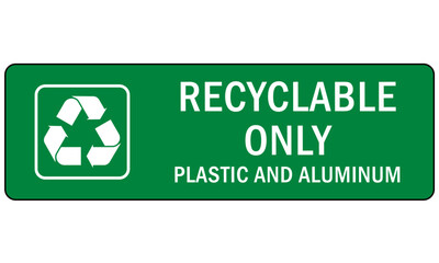 Recycle sign and label plastic recycling, recyclable only plastic and aluminum