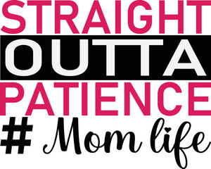 Straight Outta Patience Mom life