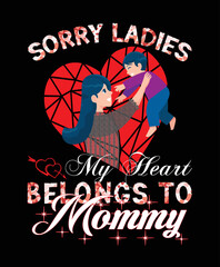 Sorry ladies, my heart belongs to Mommy - t-shirt design