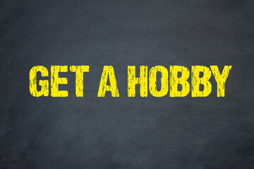 Get a Hobby	
