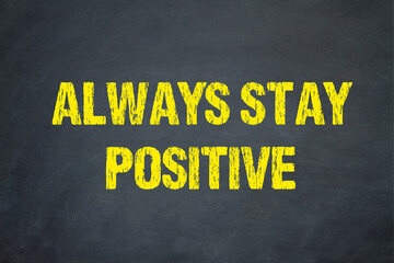 always stay positive	