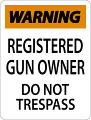Gun Owner Warning Sign Registered Gun Owner Do Not Trespass
