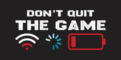 Don't Quit the Game Gaming Tshirt design