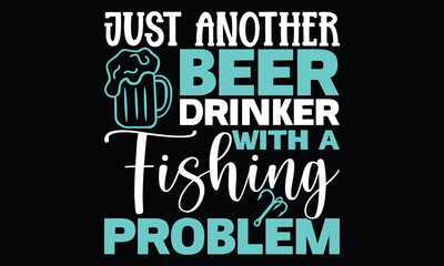 Just Another Beer Drinker With A Fishing Problem Funny Fishing Fisherman calligraphy T shirt Design