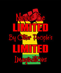 NEVER BE LIMITED BY OTHER PEOPLE'S LIMITED BLACK HISTORY  T SHIRT DESIGN