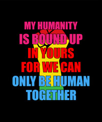 my humanity is bound up in yours for we can only be human together t shirt design