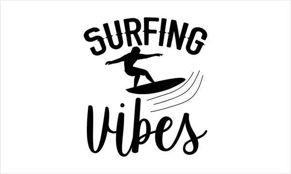 Surfing vibes- Surfing T-shirt Design, SVG Designs Bundle, cut files, handwritten phrase calligraphic design, funny eps files, svg cricut