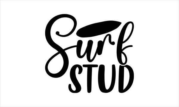 Surf stud - Surfing T-shirt Design, SVG Designs Bundle, cut files, handwritten phrase calligraphic design, funny eps files, svg cricut