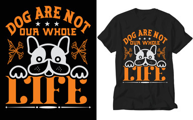 Dog are not our while life t-shirt design