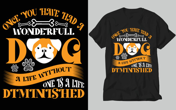 Once You Have Had A Wonder Full Dog...t-shirt Design