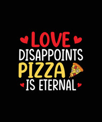 Fototapeta na wymiar Love disappoints pizza is eternal valentines day t-shirt design