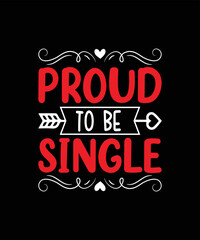 PROUD TO BE SINGLE valentine t shirt