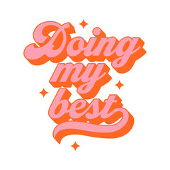 Doing my best vintage typography art quote. Retro lettering text in 70s groovy aesthetic style. Fun vintage sign, motivational greeting card. © Dedraw Studio